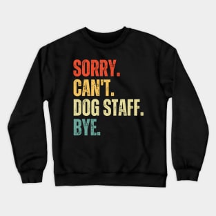 Sorry Can't Dog Staff Bye Dog Staff Life Funny Dog Staff Gift Gymnastic Crewneck Sweatshirt